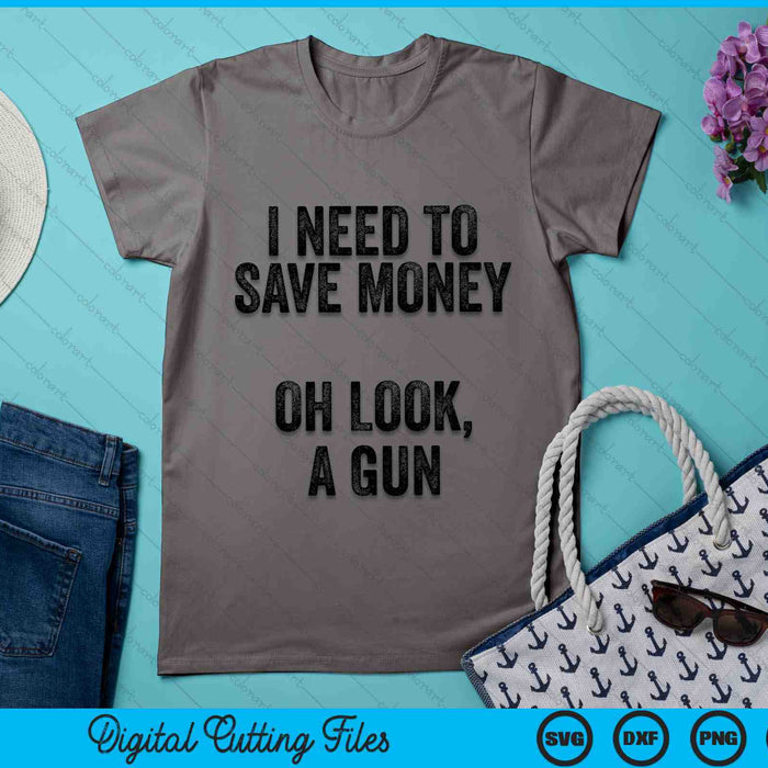 I Need To Save Money Oh Look, A Gun Funny Gun Collector SVG PNG Digital Cutting Files