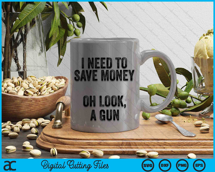I Need To Save Money Oh Look, A Gun Funny Gun Collector SVG PNG Digital Cutting Files