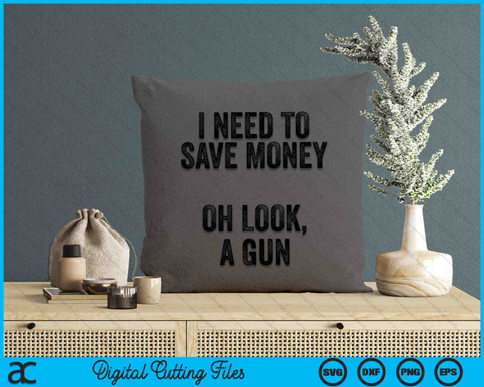 I Need To Save Money Oh Look, A Gun Funny Gun Collector SVG PNG Digital Cutting Files
