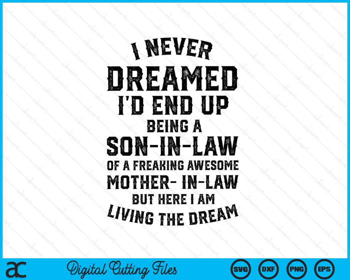 I Never Dreamed I'd End Up Being A Son-in-Law SVG PNG Digital Printable Files