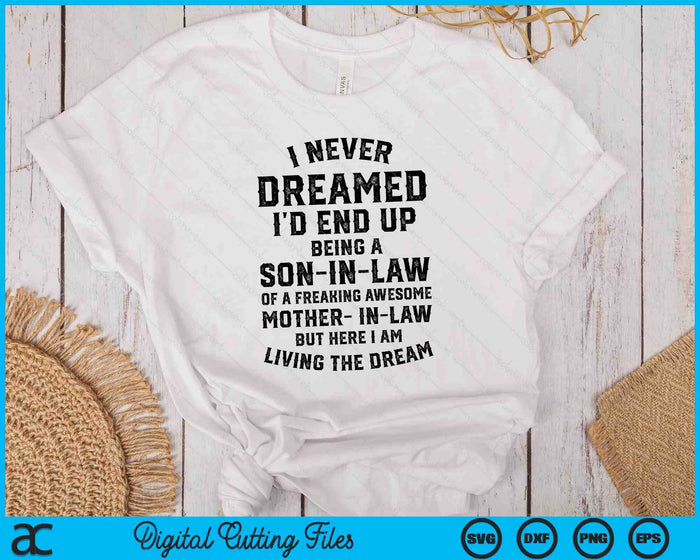 I Never Dreamed I'd End Up Being A Son-in-Law SVG PNG Digital Printable Files