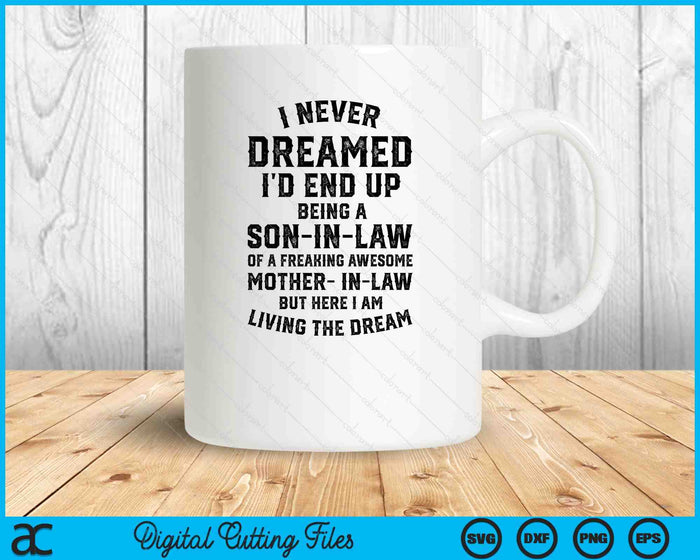 I Never Dreamed I'd End Up Being A Son-in-Law SVG PNG Digital Printable Files