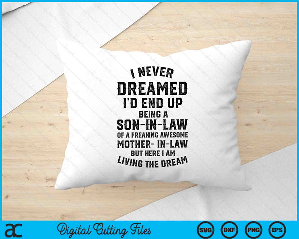 I Never Dreamed I'd End Up Being A Son-in-Law SVG PNG Digital Printable Files