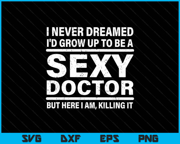 I never dreamed se-xy doctor medical doctor SVG cut file