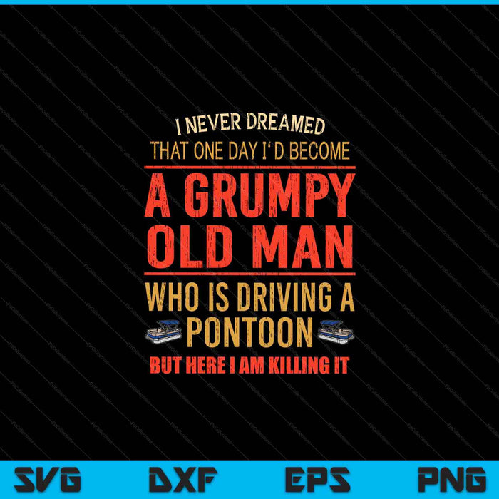 I Never Dreamed That One Day I'd Become a Grumpy SVG PNG Cutting Printable Files