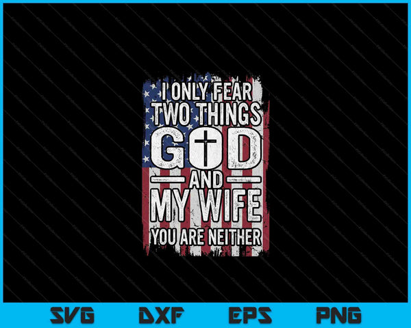 I Only Fear Two Things God And My Wife Dad Husband SVG PNG Digital Printable Files