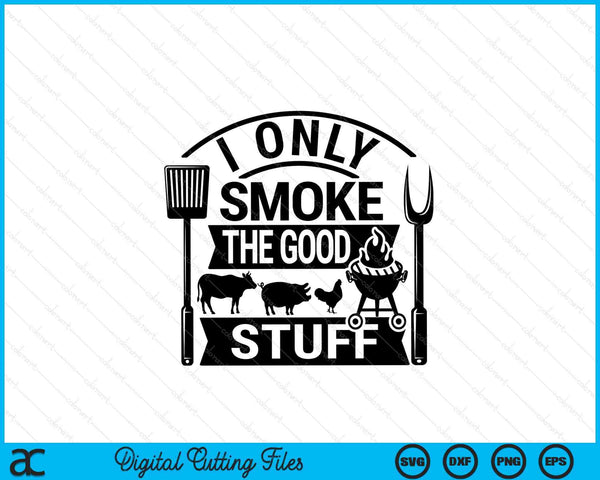 I only smoke the good stuff BBQ SVG cut file