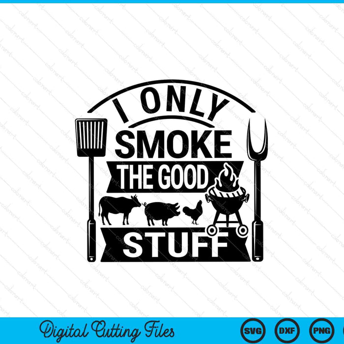 I only smoke the good stuff BBQ SVG cut file