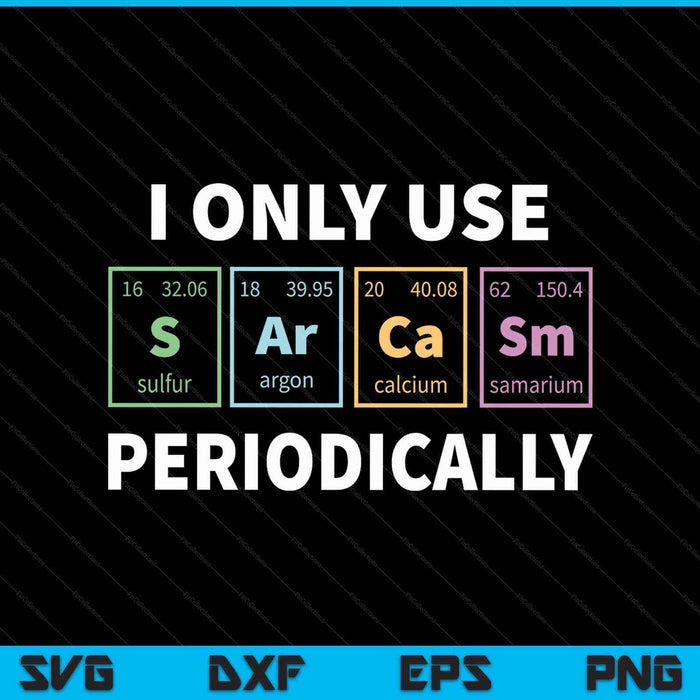 I only use sarcasm periodically chemistry student SVG cut file