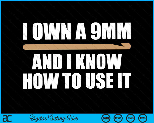 I Own A 9mm And I know How To Use It Funny Crochet Hook Yarn SVG PNG Digital Cutting Files