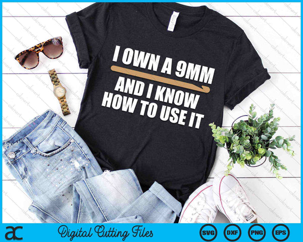 I Own A 9mm And I know How To Use It Funny Crochet Hook Yarn SVG PNG Digital Cutting Files