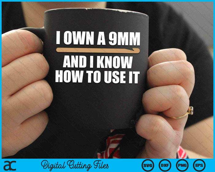 I Own A 9mm And I know How To Use It Funny Crochet Hook Yarn SVG PNG Digital Cutting Files