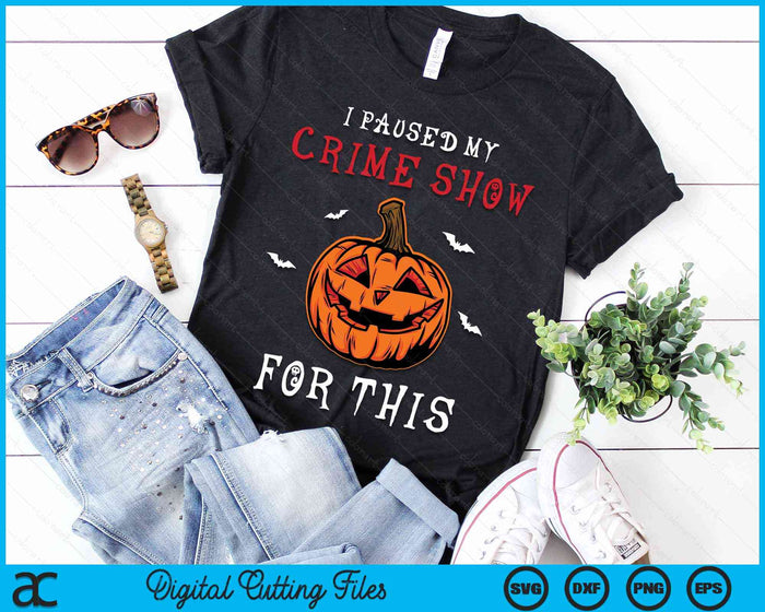 I Paused My Crime Show For This Scary Pumpkin Halloween SVG PNG Digital Cutting Files