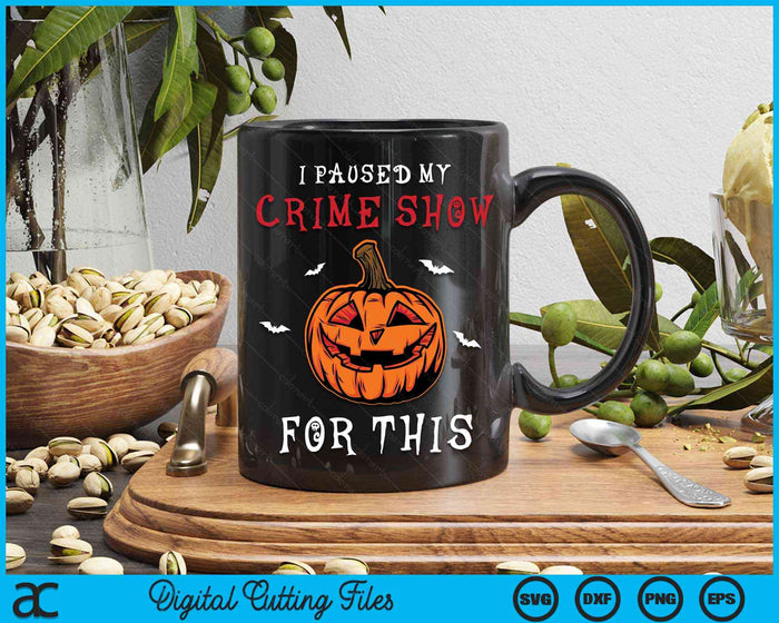 I Paused My Crime Show For This Scary Pumpkin Halloween SVG PNG Digital Cutting Files