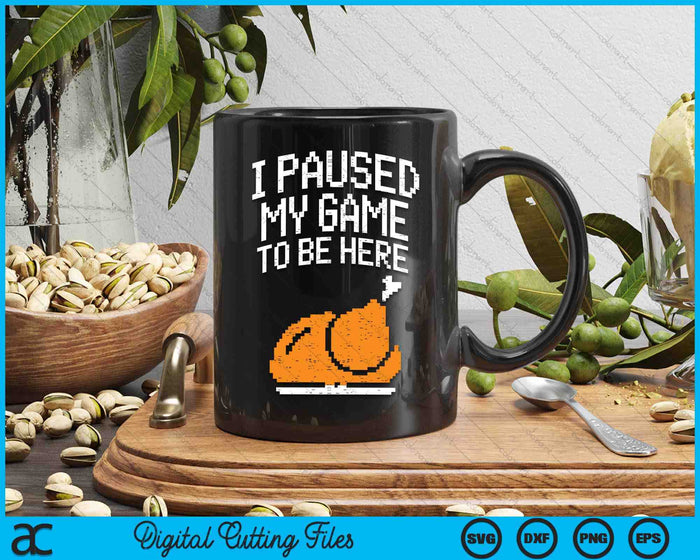 I Paused My Game To Be Here Turkey Boys Thanksgiving Gamer SVG PNG Digital Cutting File