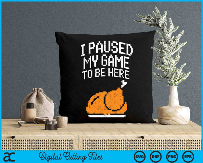 I Paused My Game To Be Here Turkey Boys Thanksgiving Gamer SVG PNG Digital Cutting File