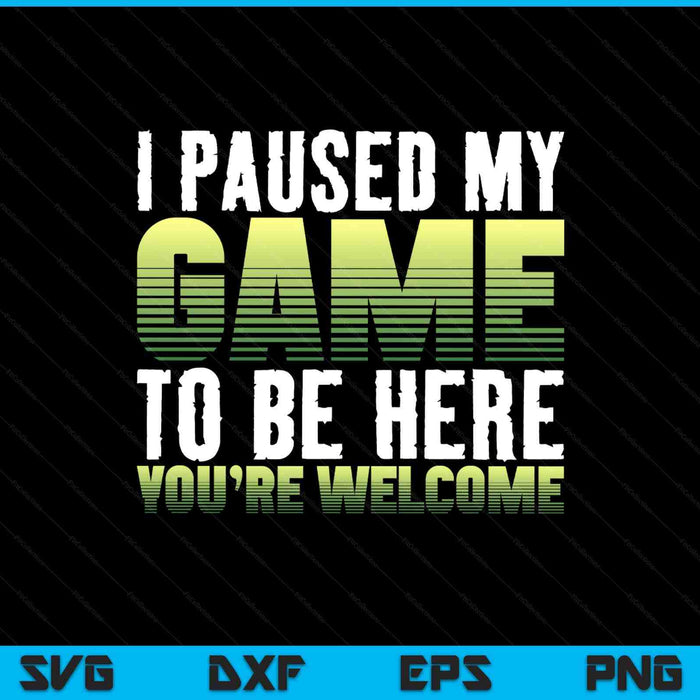I paused my game to be here you're welcome - video gamer SVG cut file