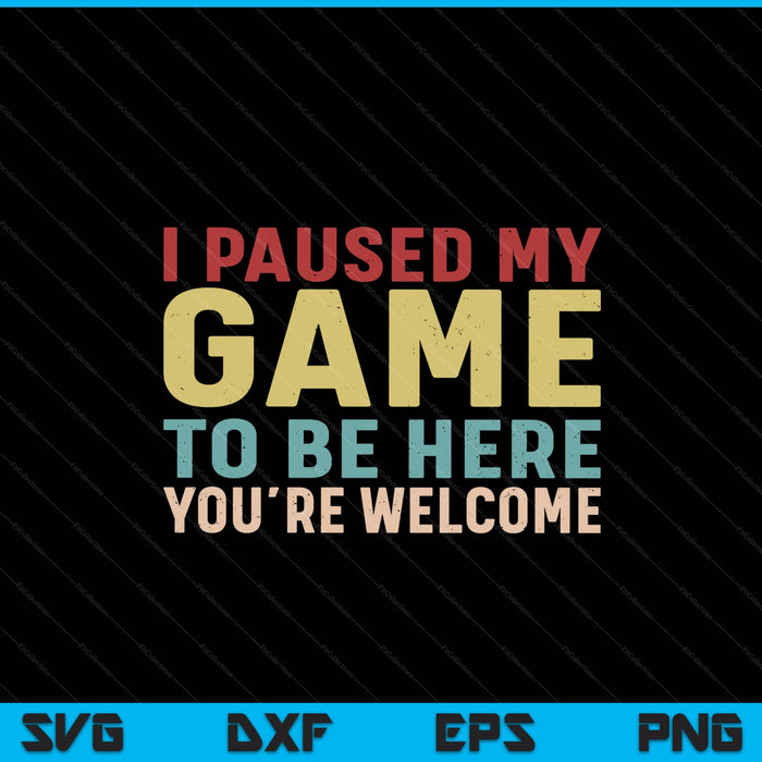 I paused my game to be here you're welcome retro gamer SVG cut file