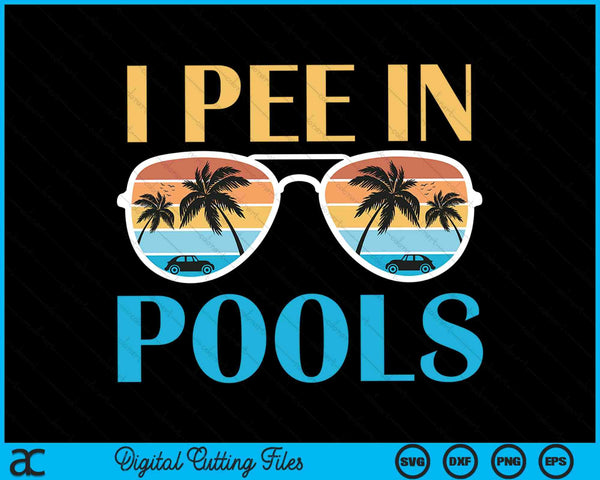 I Pee In Pools Funny Jokes Sarcastic Sayings SVG PNG Cutting Printable Files