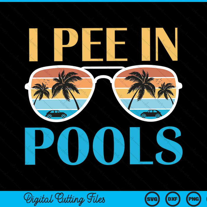 I Pee In Pools Funny Jokes Sarcastic Sayings SVG PNG Cutting Printable Files