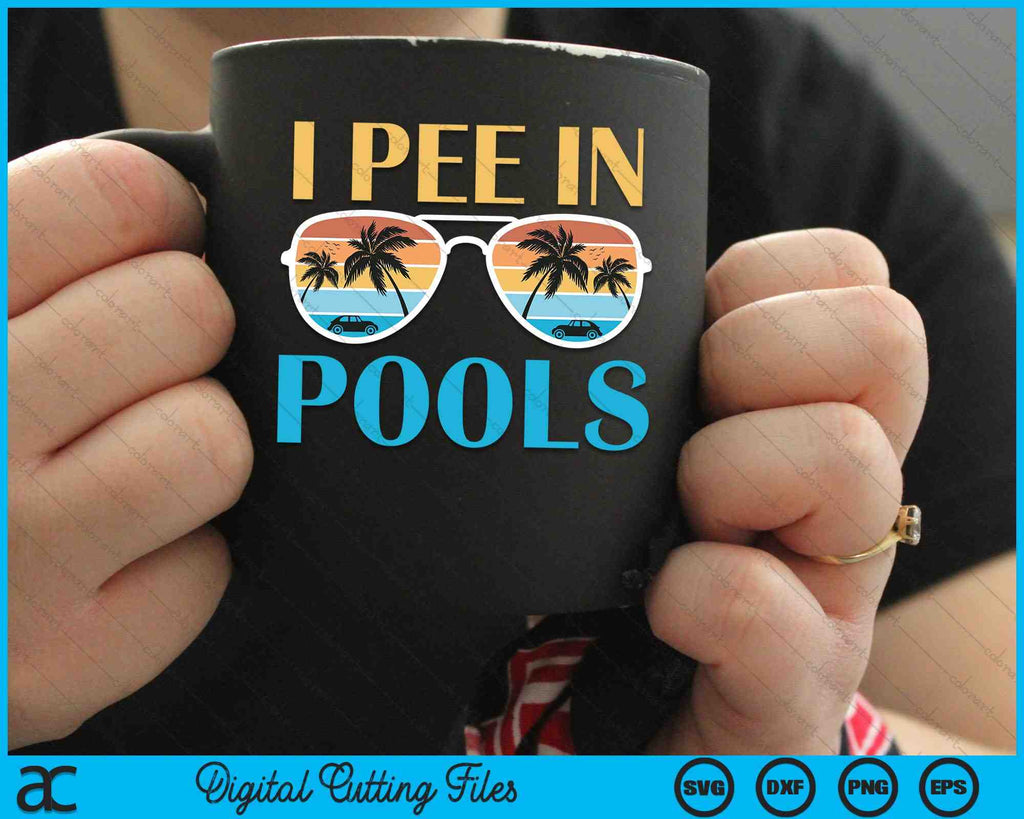 I Pee In Pools Funny Jokes Sarcastic Sayings SVG PNG Files – creativeusarts