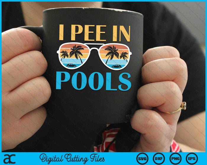 I Pee In Pools Funny Jokes Sarcastic Sayings SVG PNG Cutting Printable Files