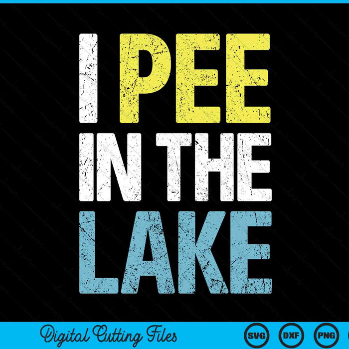 I Pee In The Lake Funny Summer Vacation SVG PNG Digital Cutting Files