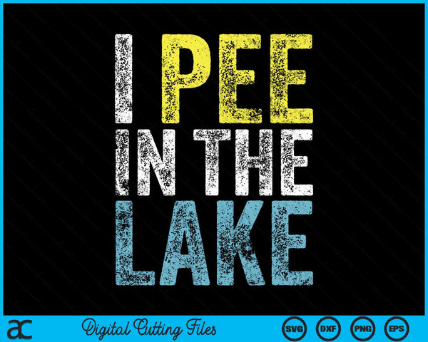 Ik plas in het meer grappige zomervakantie camping SVG PNG digitale snijbestanden