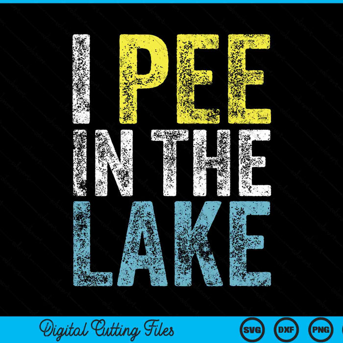I Pee In The Lake Funny Summer Vacation Camping SVG PNG Digital Cutting Files