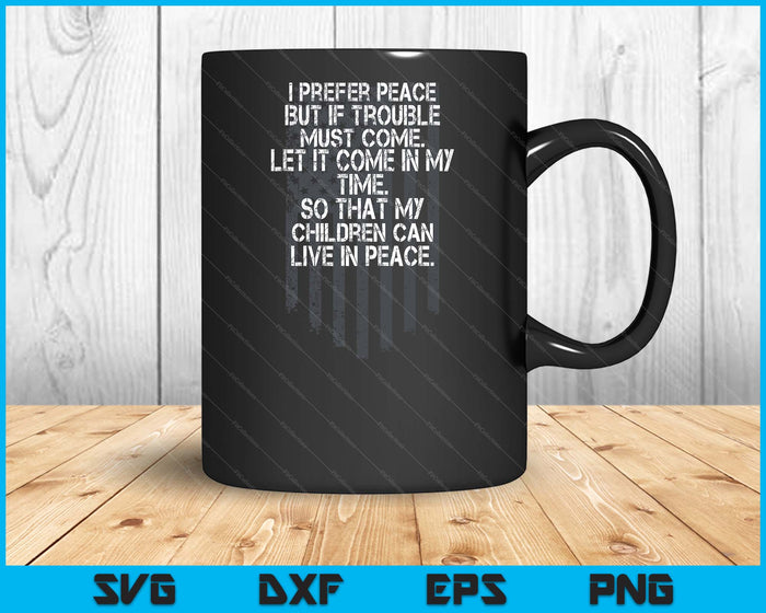 I Prefer Peace But If Trouble Must Come Let It Come (Back) SVG PNG Digital Printable Files
