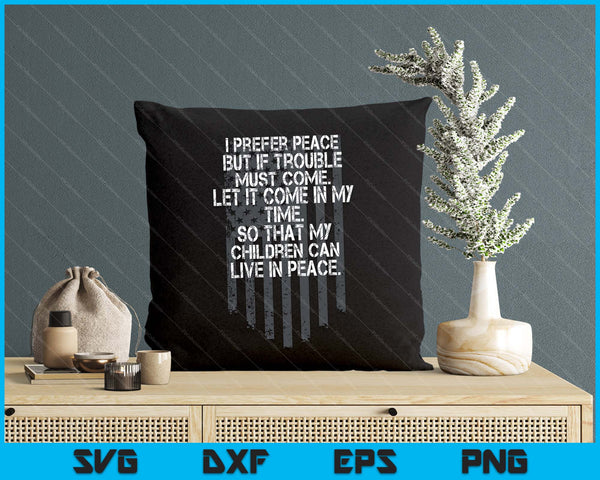 I Prefer Peace But If Trouble Must Come Let It Come (Back) SVG PNG Digital Printable Files