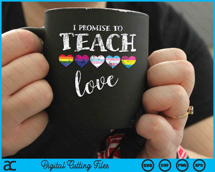 I Promise To Teach Love LGBT-Q Pride Proud Ally SVG PNG Digital Cutting Files