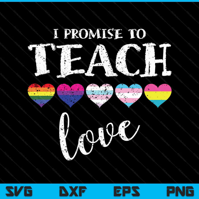 I promise to teach love LGBT-Q pride proud ally teacher SVG cut file