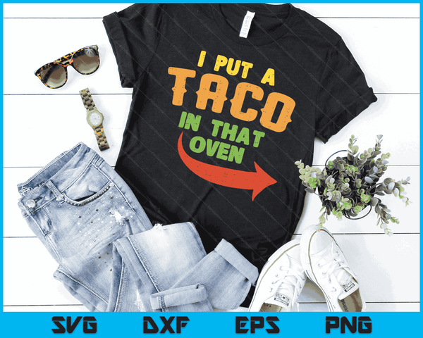 I Put A Taco In That Oven Pregnancy Men Cinco De Mayo Baby SVG PNG Digital Printable Files