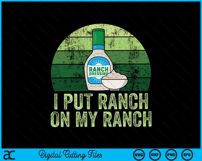 I Put Ranch On My Ranch Funny Vintage Ranch Dressing SVG PNG Digital Cutting Files