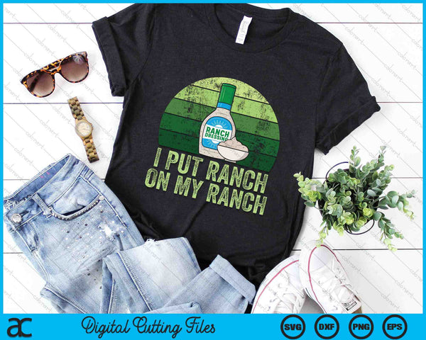 I Put Ranch On My Ranch Funny Vintage Ranch Dressing SVG PNG Digital Cutting Files