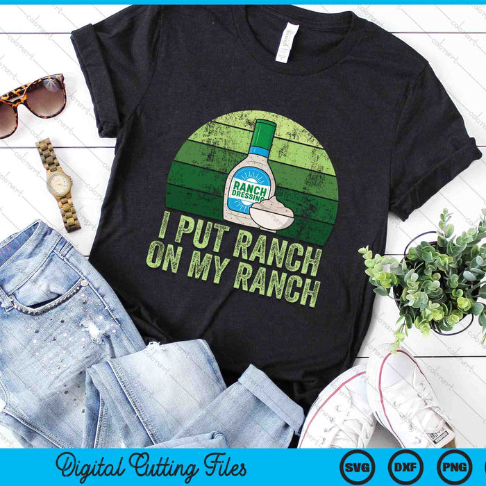 I Put Ranch On My Ranch Funny Vintage Ranch Dressing SVG PNG Digital Cutting Files