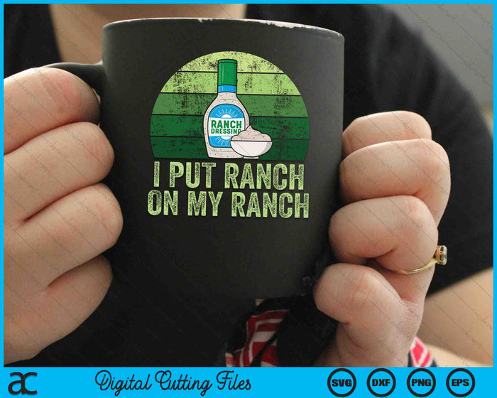 I Put Ranch On My Ranch Funny Vintage Ranch Dressing SVG PNG Digital Cutting Files