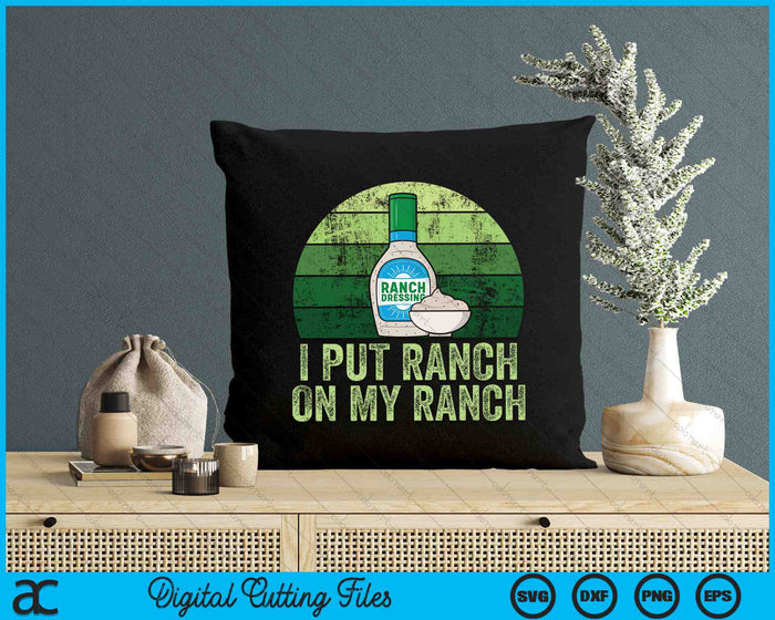 I Put Ranch On My Ranch Funny Vintage Ranch Dressing SVG PNG Digital Cutting Files