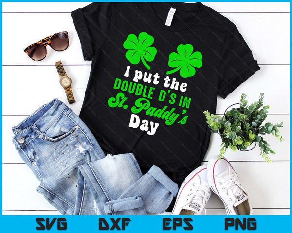 I Put The Double D's In St Paddy's Day Cute SVG PNG Digital Printable Files