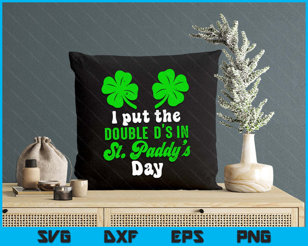 I Put The Double D's In St Paddy's Day Cute SVG PNG Digital Printable Files