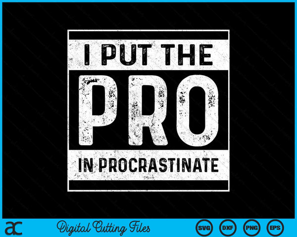 I Put The Pro In Procrastinate SVG PNG Digital Cutting Files