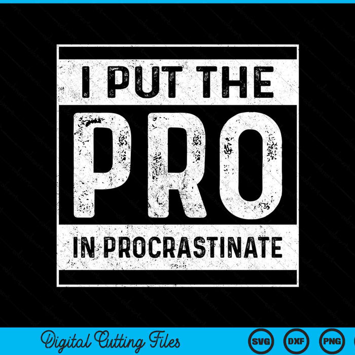 I Put The Pro In Procrastinate SVG PNG Digital Cutting Files