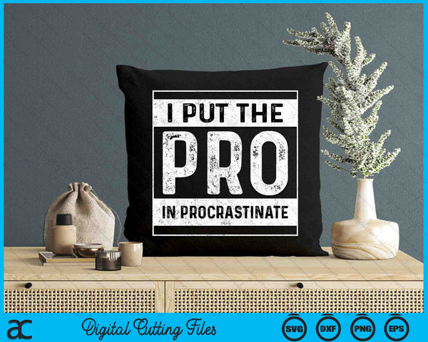 I Put The Pro In Procrastinate SVG PNG Digital Cutting Files