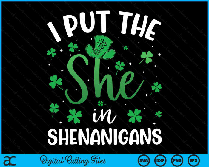 I Put The She In The Shenanigans St Patrick's Day SVG PNG Digital Printable Files