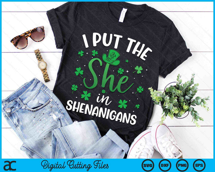 I Put The She In The Shenanigans St Patrick's Day SVG PNG Digital Printable Files