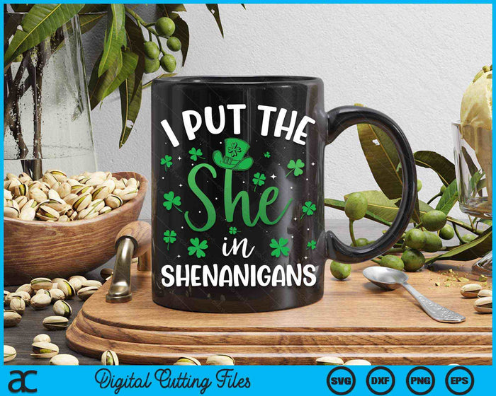 I Put The She In The Shenanigans St Patrick's Day SVG PNG Digital Printable Files