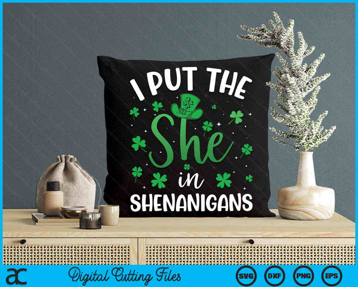 I Put The She In The Shenanigans St Patrick's Day SVG PNG Digital Printable Files