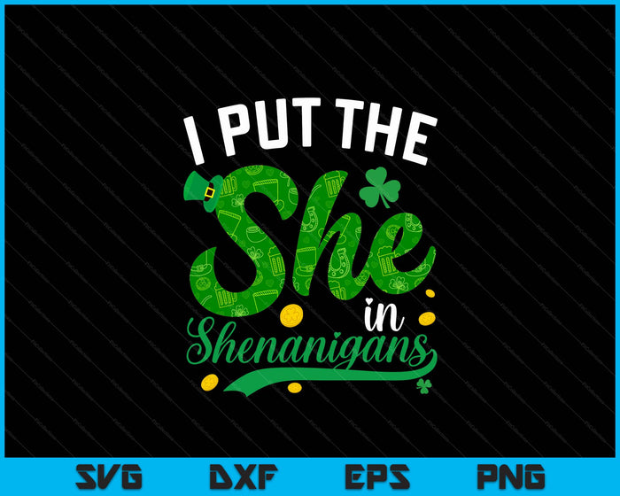 I Put The She In The Shenanigans St Patricks Day Women SVG PNG Cutting Printable Files