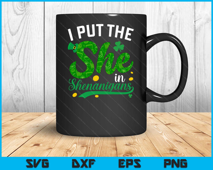 I Put The She In The Shenanigans St Patricks Day Women SVG PNG Cutting Printable Files